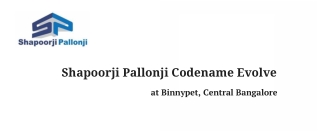 Shapoorji Pallonji Evolve Binnypet | Pre-launch Project In Bangalore