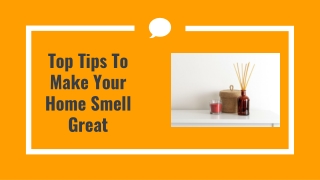Top Tips To Make Your Home Smell Great