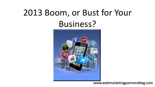 2013 Boom Or Bust For Your Business
