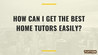 How can I get the best home tutors easily?