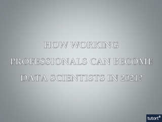 How Working Professionals Can Become Data Scientists In 2021?