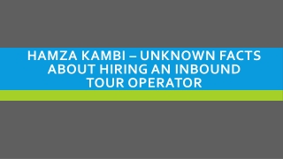 Hamza Kambi – Unknown Facts About Hiring An Inbound Tour Operator