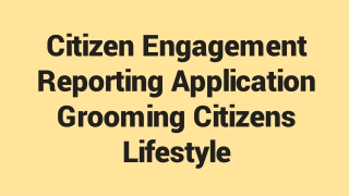 Citizen Engagement Reporting Application Grooming Citizens Lifestyle