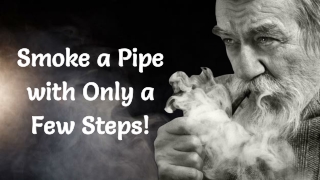 Smoke a Pipe with Only a Few Steps!
