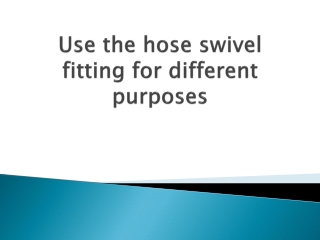 Use-the-hose-swivel-fitting-for-different-purposes