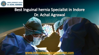 Best Inguinal hernia specialist In Indore Dr. Achal Agrawal