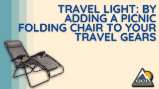 Travel Light: By Adding a Picnic Folding Chair to your Travel Gears