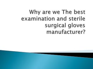 Why are we The best examination and sterile surgical gloves manufacturer?