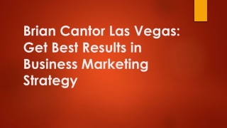 Brian Cantor Las Vegas Get Best Results in Business Marketing Strategy