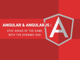 AngularJS & Angular: Stay Ahead of the Game with the Dynamic Duo