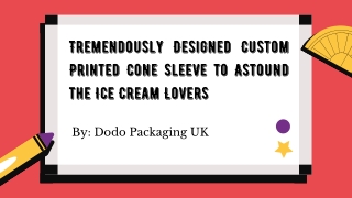 Tremendously Designed Custom Printed Cone Sleeve to Astound the Ice Cream Lovers
