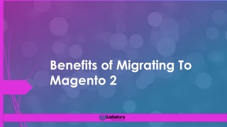 Benefits of Migrating To Magento 2 ppt