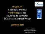 WEBINAR Cobertura M dica Vanbreda para los titulares de contratos SC-Service Contract PNUD Bienvenidos