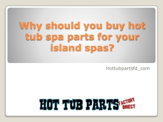 Why should you buy hot tub spa parts for your island spas