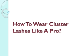 How To Wear Cluster Lashes Like A Pro?