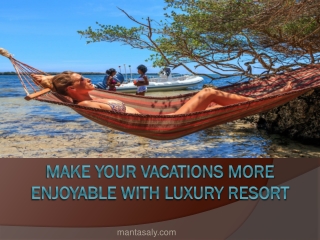 Make Your Vacations More Enjoyable With Luxury Resort