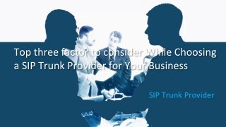 Top three factor to consider While Choosing a SIP Trunk Provider for Your Business