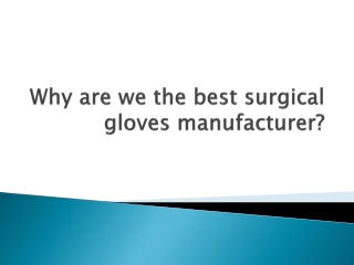 Why are we the best surgical gloves manufacturer?