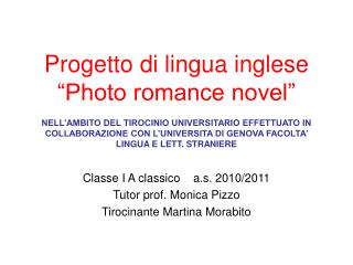 Classe I A classico a.s. 2010/2011 Tutor prof. Monica Pizzo Tirocinante Martina Morabito