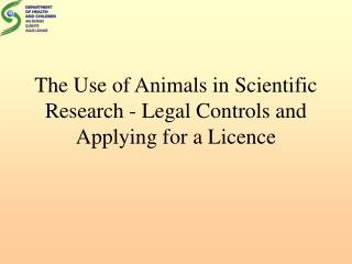 The Use of Animals in Scientific Research - Legal Controls and Applying for a Licence