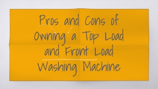 Pros and Cons of Owning a Top Load and Front Load Washing Machine