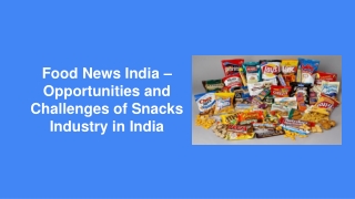 Food News India – Opportunities and Challenges of Snacks Industry in India