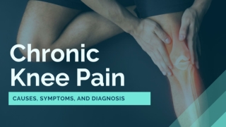 Chronic Knee Pain - Causes, Symptoms, and Diagnosis