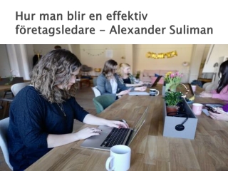 Sätt att bli en utmärkt företagsledare - Alexander Suliman.