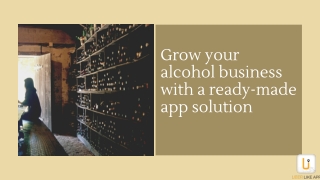 Reach wider users by launching an Uber for Alcohol delivery app