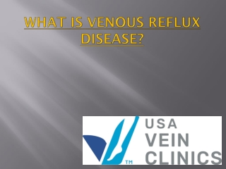 WHAT IS VENOUS REFLUX DISEASE