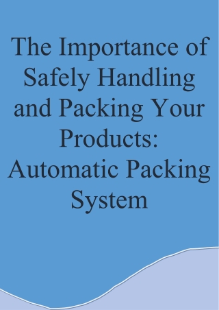 The Importance of Safely Handling and Packing Your Products Automatic Packing System