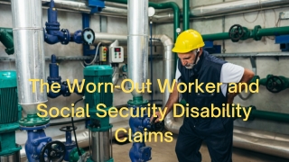 Worn-Out Worker and Social Security Disability Claims