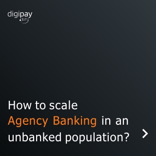 How to scale Agency Banking in an  unbanked population?