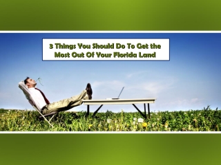 3 Things You Should Do To Get the Most Out Of Your Florida Land