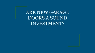 ARE NEW GARAGE DOORS A SOUND INVESTMENT?