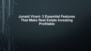 Junaid Virani- 3 Essential Features That Make Real Estate Investing Profitable