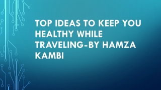 Top Ideas To Keep You Healthy While Traveling - By Hamza Kambi