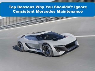 Top Reasons Why You Shouldn’t Ignore Consistent Mercedes Maintenance