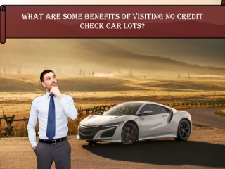 What Are Some Benefits Of Visiting No Credit Check Car Lots