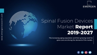 Spinal Fusion Devices Market Trends, Size, Growth, Demand, Segments and Forecast