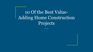10 Of the Best Value-Adding Home Construction Projects