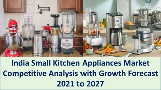 India Small Kitchen Appliances Market and Forecast to 2027