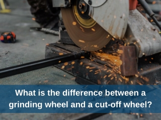 Grinding Wheel vs Cut-off Wheel