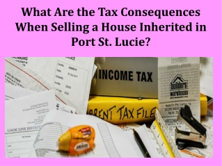 What Are the Tax Consequences When Selling a House Inherited in Port St. Lucie