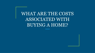 WHAT ARE THE COSTS ASSOCIATED WITH BUYING A HOME?