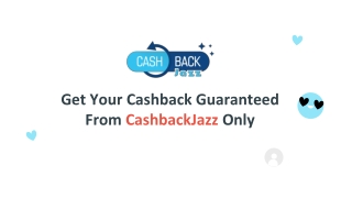 Get Your Cashback Guaranteed From CashbackJazz Only