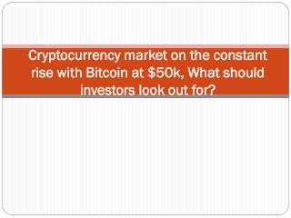 Cryptocurrency market on the constant rise with Bitcoin at $50k, What should investors look out for
