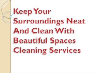 Keep Your Surroundings Neat And Clean With Beautiful Spaces Cleaning Services