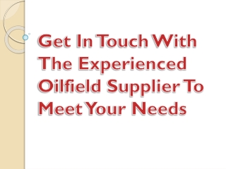 Get In Touch With The Experienced Oilfield Supplier To Meet Your Needs