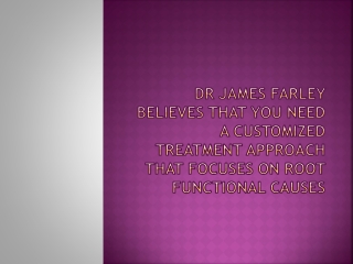 Dr James Farley Believes that you Need a Customized Treatment Approach that Focuses on Root Functional Causes